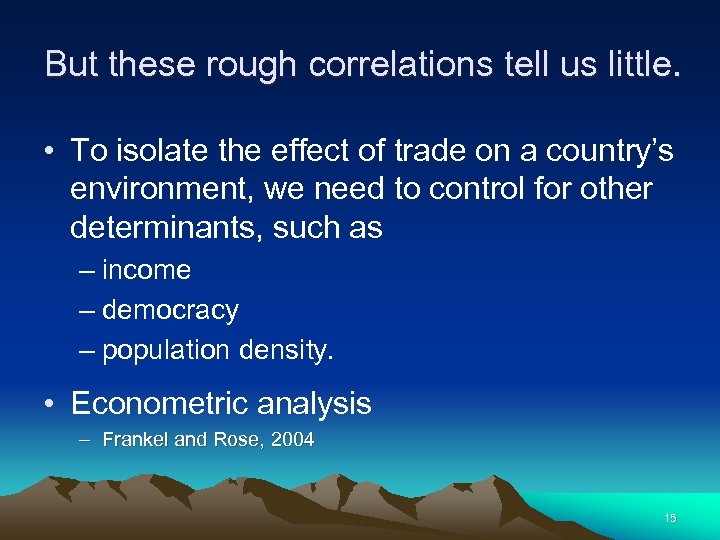 But these rough correlations tell us little. • To isolate the effect of trade