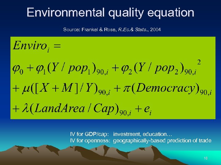 Environmental quality equation Source: Frankel & Rose, R. Ec. & Stats. , 2004 IV