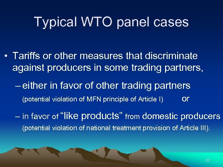 Typical WTO panel cases • Tariffs or other measures that discriminate against producers in