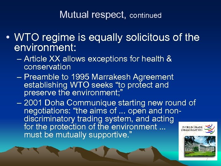 Mutual respect, continued • WTO regime is equally solicitous of the environment: – Article