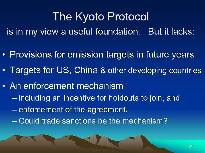 The Kyoto Protocol is in my view a useful foundation. But it lacks: •