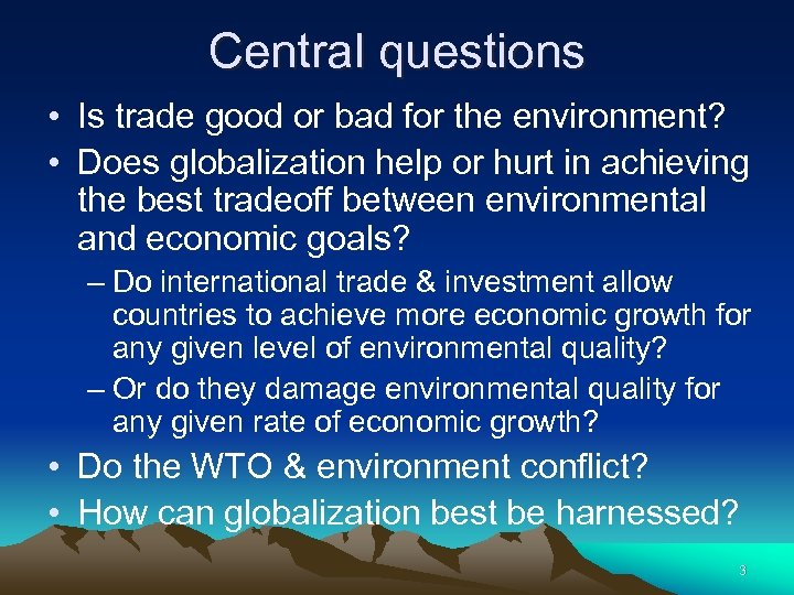 Central questions • Is trade good or bad for the environment? • Does globalization