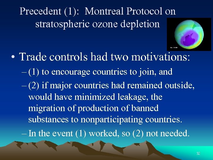 Precedent (1): Montreal Protocol on stratospheric ozone depletion • Trade controls had two motivations: