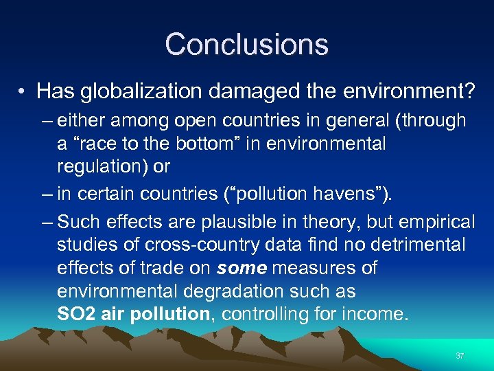 Conclusions • Has globalization damaged the environment? – either among open countries in general