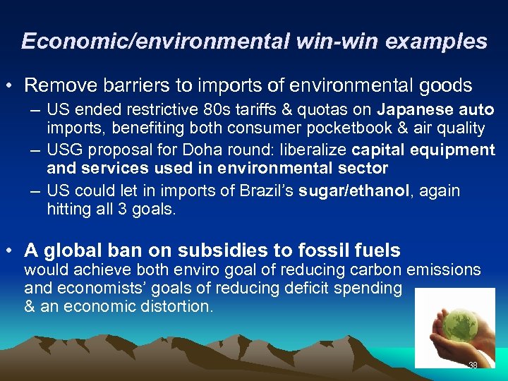 Economic/environmental win-win examples • Remove barriers to imports of environmental goods – US ended