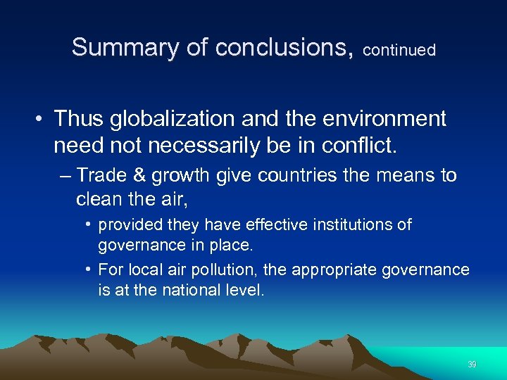 Summary of conclusions, continued • Thus globalization and the environment need not necessarily be