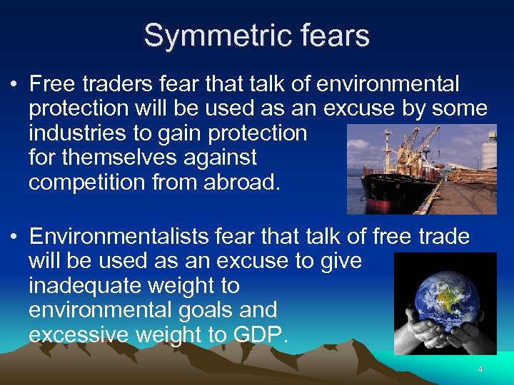 Symmetric fears • Free traders fear that talk of environmental protection will be used