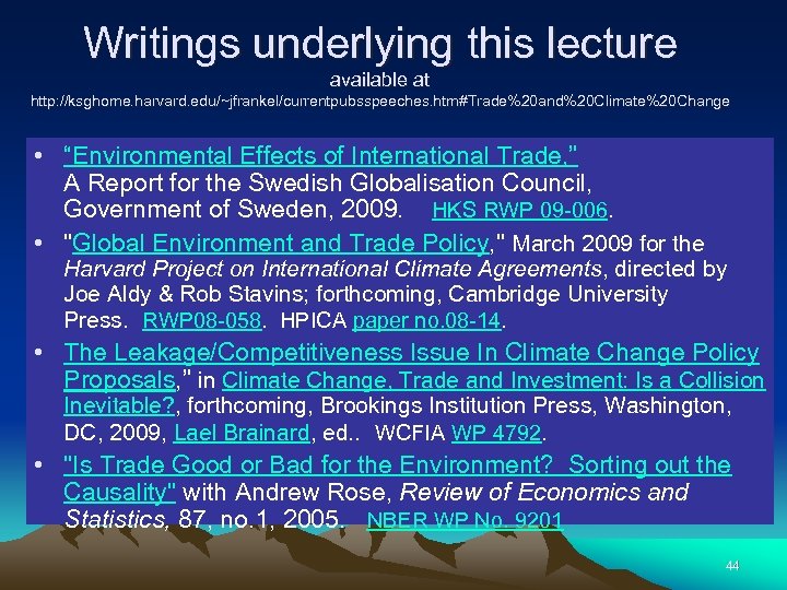 Writings underlying this lecture available at http: //ksghome. harvard. edu/~jfrankel/currentpubsspeeches. htm#Trade%20 and%20 Climate%20 Change