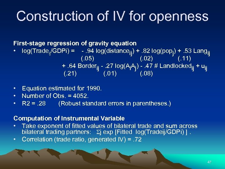 Construction of IV for openness First-stage regression of gravity equation • log(Tradeij/GDPi) = -.