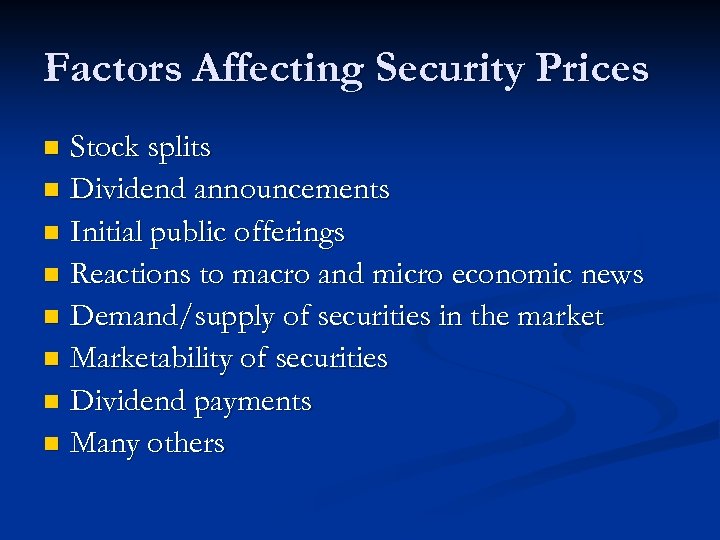 Factors Affecting Security Prices Stock splits n Dividend announcements n Initial public offerings n