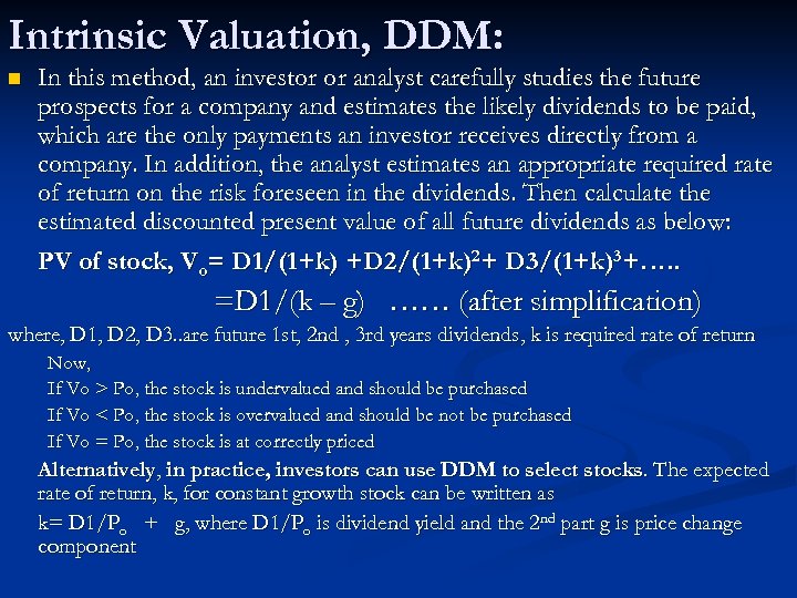 Intrinsic Valuation, DDM: n In this method, an investor or analyst carefully studies the