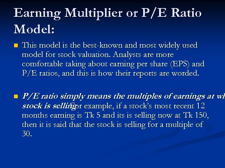 Earning Multiplier or P/E Ratio Model: n This model is the best-known and most