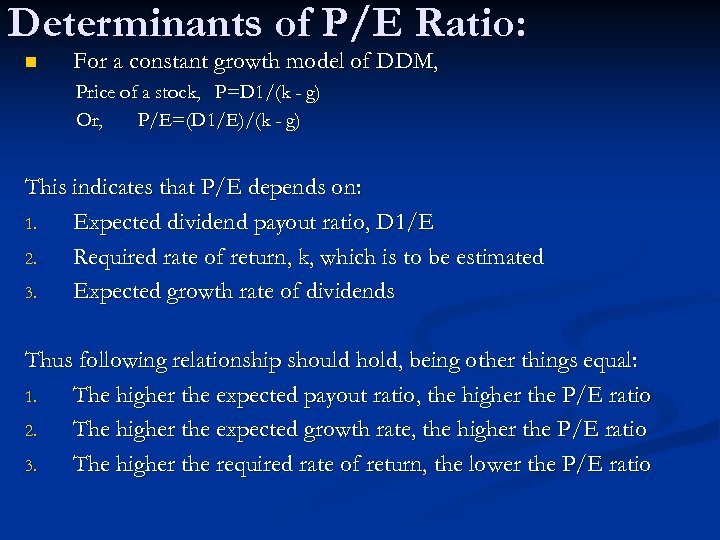 Determinants of P/E Ratio: n For a constant growth model of DDM, Price of