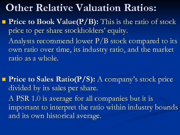 Other Relative Valuation Ratios: n Price to Book Value(P/B): This is the ratio of