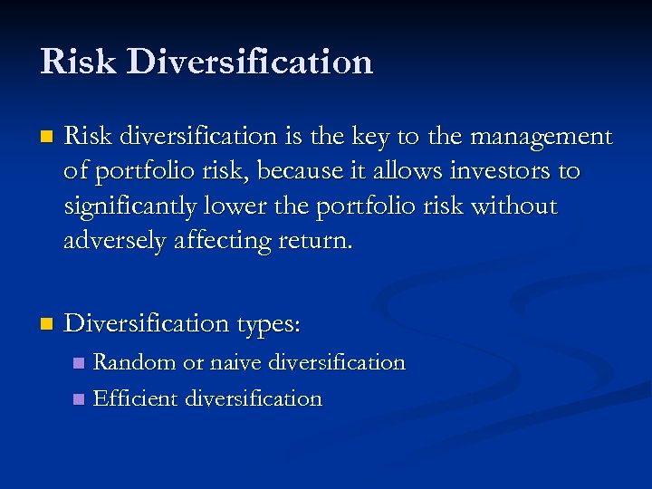 Risk Diversification n Risk diversification is the key to the management of portfolio risk,