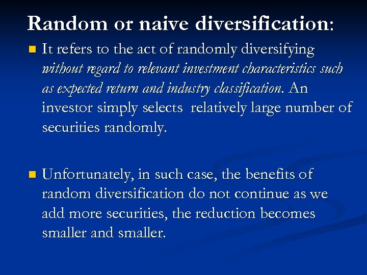 Random or naive diversification: n It refers to the act of randomly diversifying without