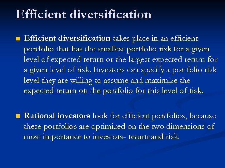 Efficient diversification n Efficient diversification takes place in an efficient portfolio that has the