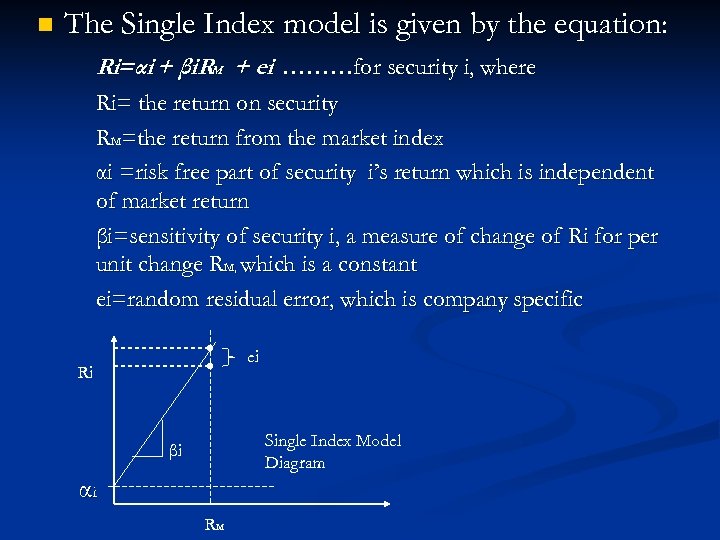 n The Single Index model is given by the equation: Ri=αi + βi. RM
