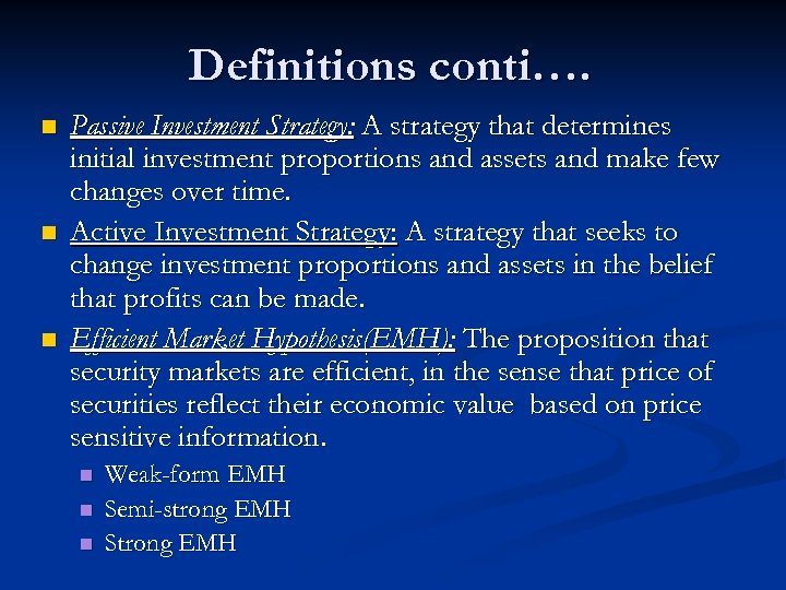 Definitions conti…. n n n Passive Investment Strategy: A strategy that determines initial investment