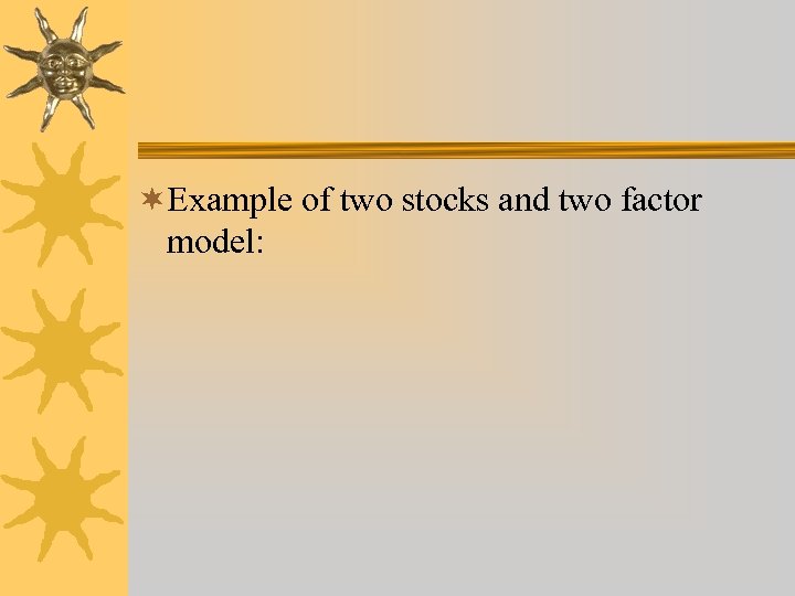 ¬Example of two stocks and two factor model: 