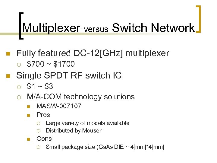 Multiplexer versus Switch Network n Fully featured DC-12[GHz] multiplexer ¡ n $700 ~ $1700