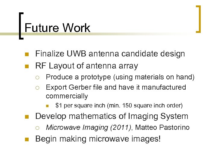 Future Work n n Finalize UWB antenna candidate design RF Layout of antenna array