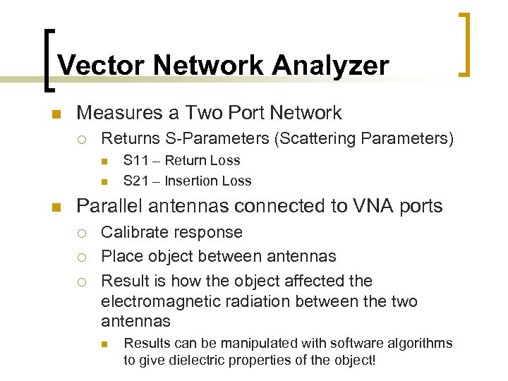 Vector Network Analyzer n Measures a Two Port Network ¡ Returns S-Parameters (Scattering Parameters)