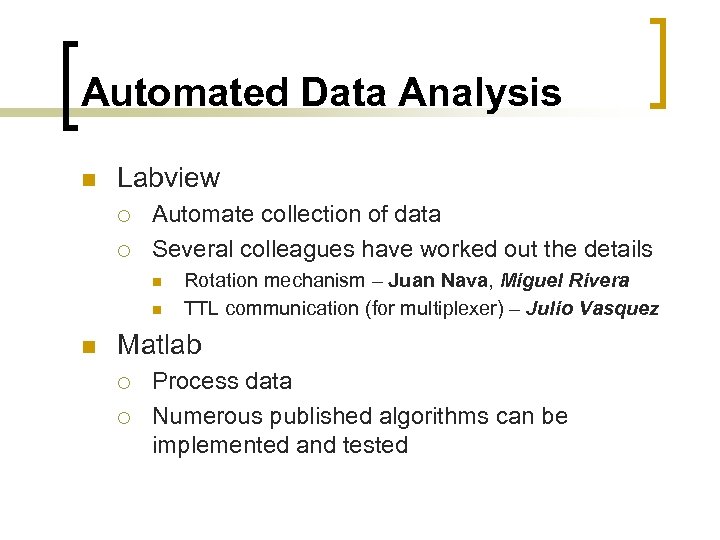 Automated Data Analysis n Labview ¡ ¡ Automate collection of data Several colleagues have