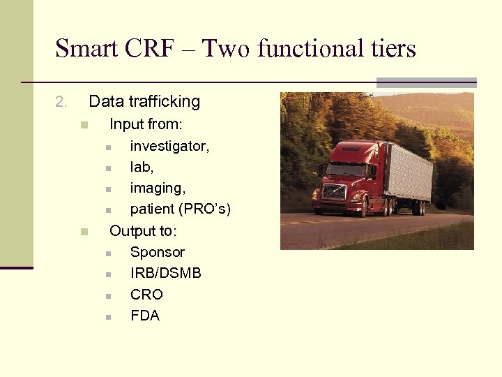 Smart CRF – Two functional tiers 2. Data trafficking n n Input from: n