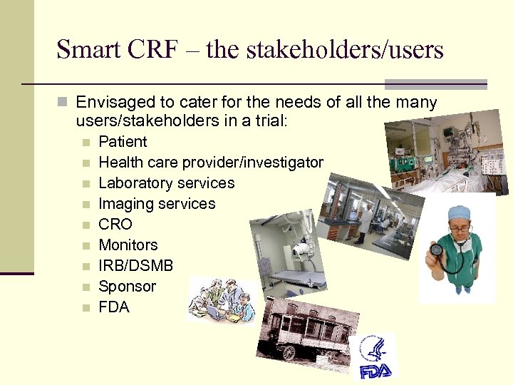 Smart CRF – the stakeholders/users n Envisaged to cater for the needs of all