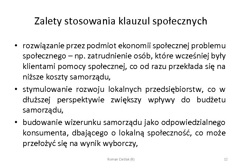 Zalety stosowania klauzul społecznych • rozwiązanie przez podmiot ekonomii społecznej problemu społecznego – np.