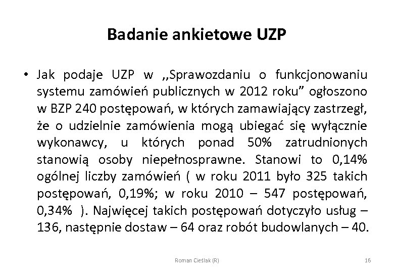 Badanie ankietowe UZP • Jak podaje UZP w , , Sprawozdaniu o funkcjonowaniu systemu