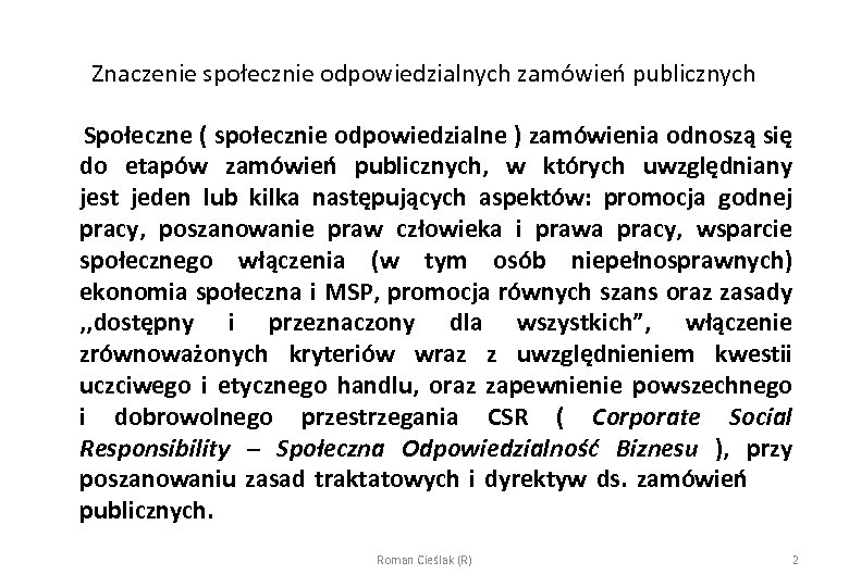 Znaczenie społecznie odpowiedzialnych zamówień publicznych Społeczne ( społecznie odpowiedzialne ) zamówienia odnoszą się do