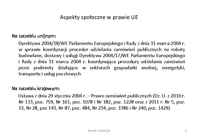 Aspekty społeczne w prawie UE Na szczeblu unijnym: Dyrektywa 2004/18/WE Parlamentu Europejskiego i Rady