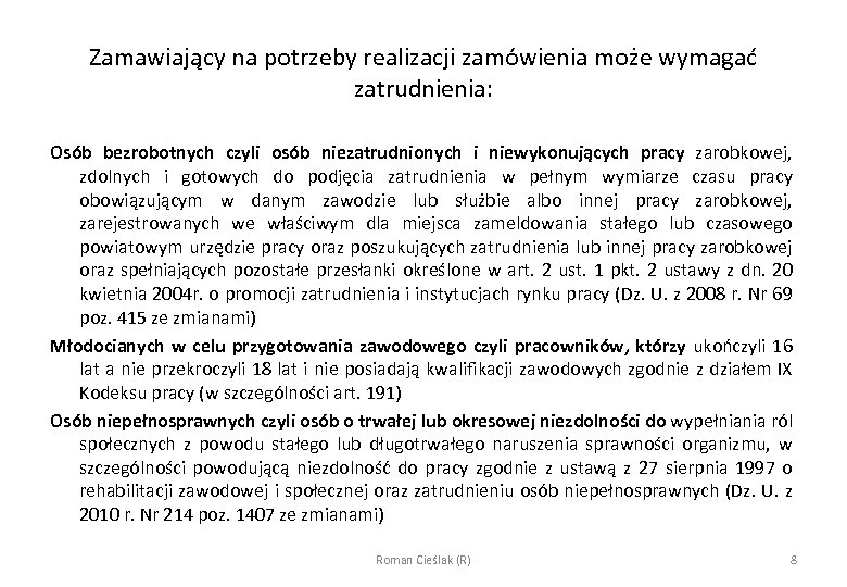 Zamawiający na potrzeby realizacji zamówienia może wymagać zatrudnienia: Osób bezrobotnych czyli osób niezatrudnionych i