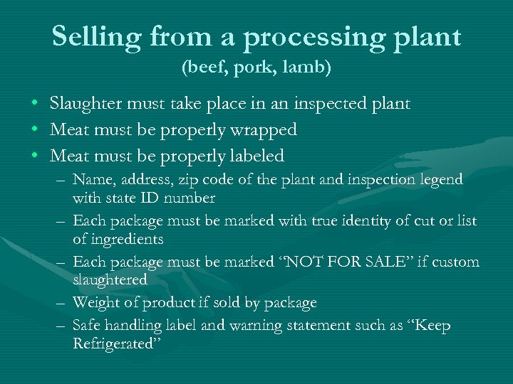 Selling from a processing plant (beef, pork, lamb) • Slaughter must take place in