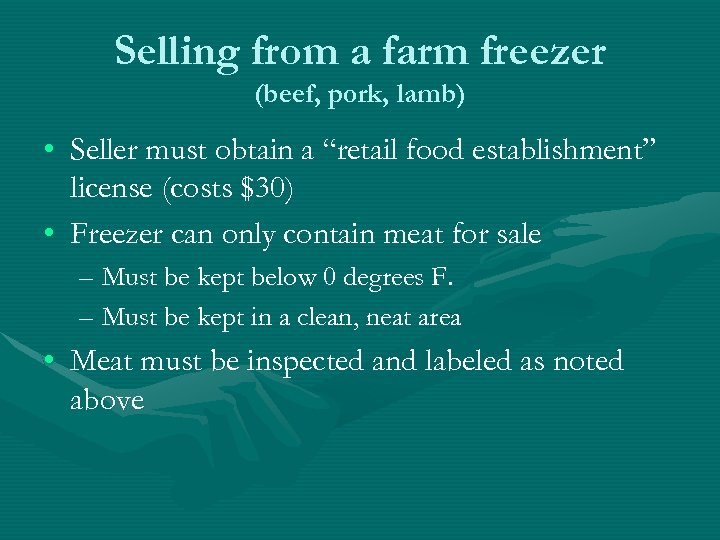 Selling from a farm freezer (beef, pork, lamb) • Seller must obtain a “retail