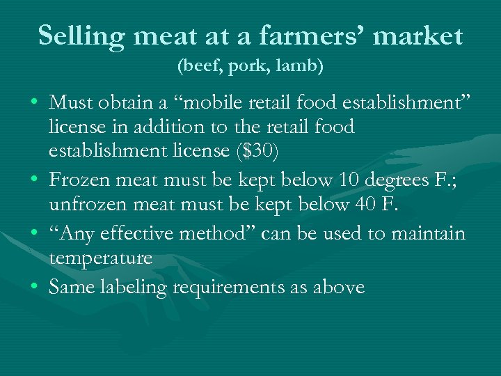 Selling meat at a farmers’ market (beef, pork, lamb) • Must obtain a “mobile