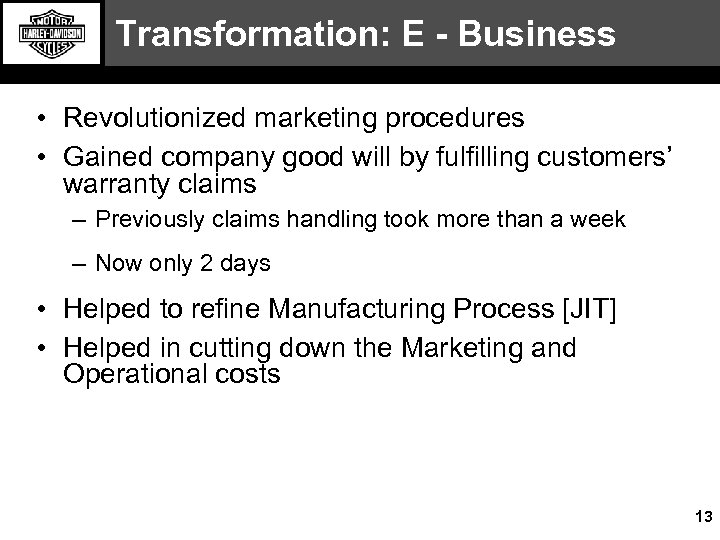 Transformation: E - Business • Revolutionized marketing procedures • Gained company good will by