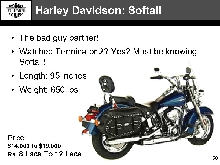 Harley Davidson: Softail • The bad guy partner! • Watched Terminator 2? Yes? Must