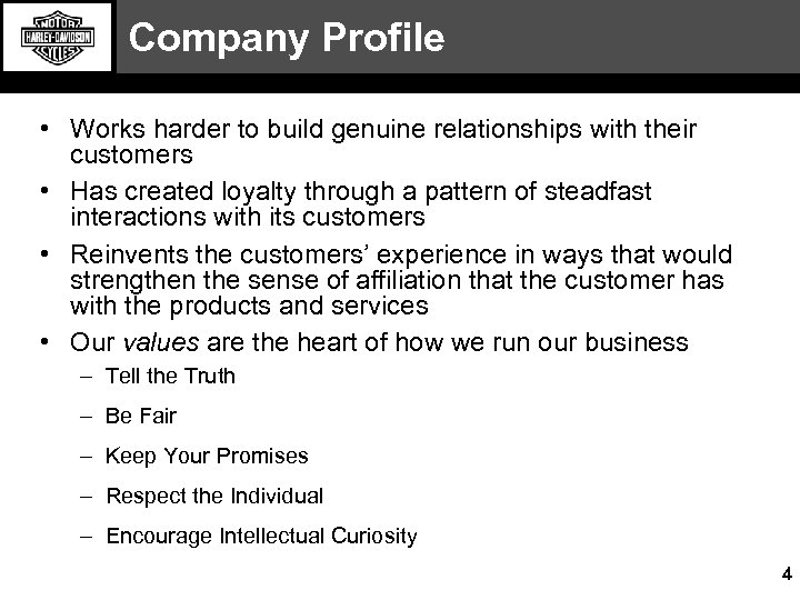 Company Profile • Works harder to build genuine relationships with their customers • Has