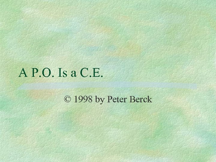 A P. O. Is a C. E. © 1998 by Peter Berck 