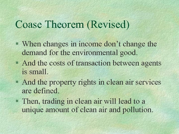 Coase Theorem (Revised) § When changes in income don’t change the demand for the