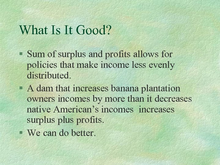 What Is It Good? § Sum of surplus and profits allows for policies that