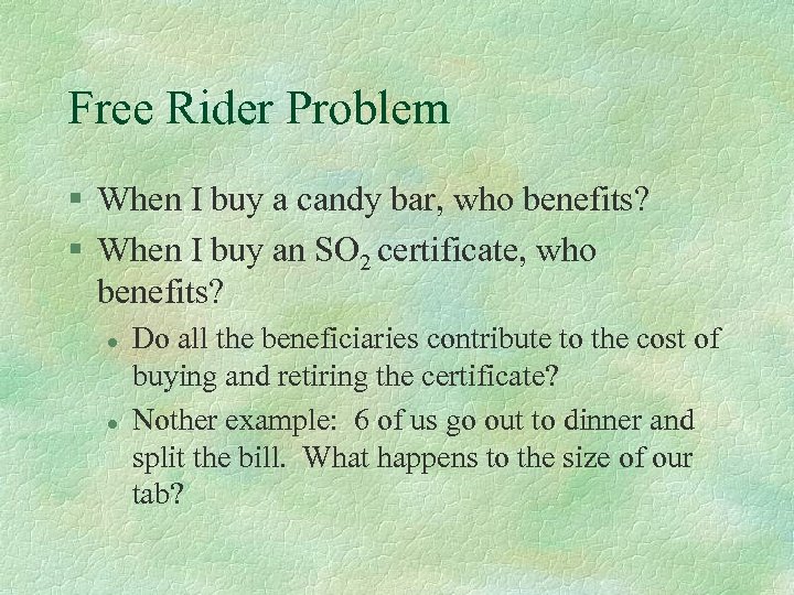 Free Rider Problem § When I buy a candy bar, who benefits? § When