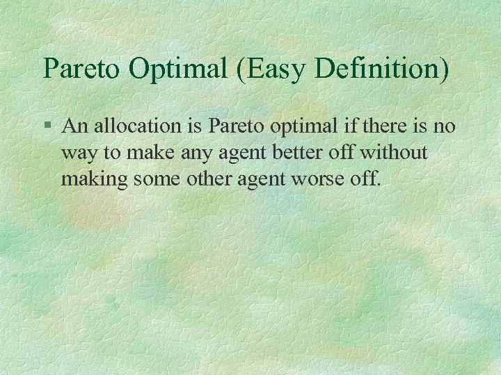 Pareto Optimal (Easy Definition) § An allocation is Pareto optimal if there is no