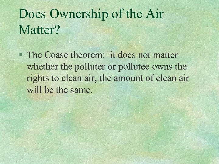 Does Ownership of the Air Matter? § The Coase theorem: it does not matter