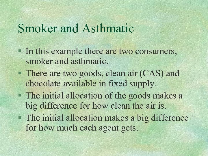 Smoker and Asthmatic § In this example there are two consumers, smoker and asthmatic.