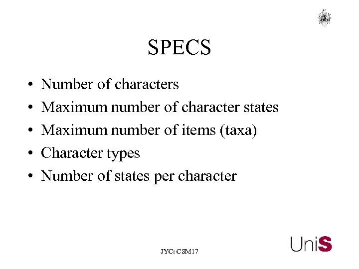 SPECS • • • Number of characters Maximum number of character states Maximum number