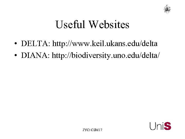Useful Websites • DELTA: http: //www. keil. ukans. edu/delta • DIANA: http: //biodiversity. uno.